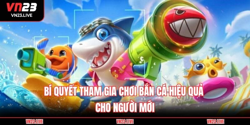 Bí quyết tham gia chơi bắn cá hiệu quả cho người mới