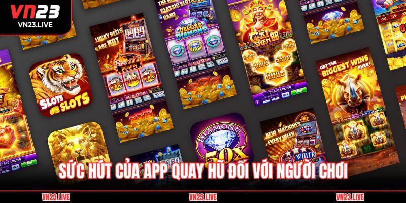 Sức hút của app quay hũ đối với người chơi