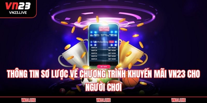 Thông tin sơ lược về chương trình khuyến mãi VN23 cho người chơi