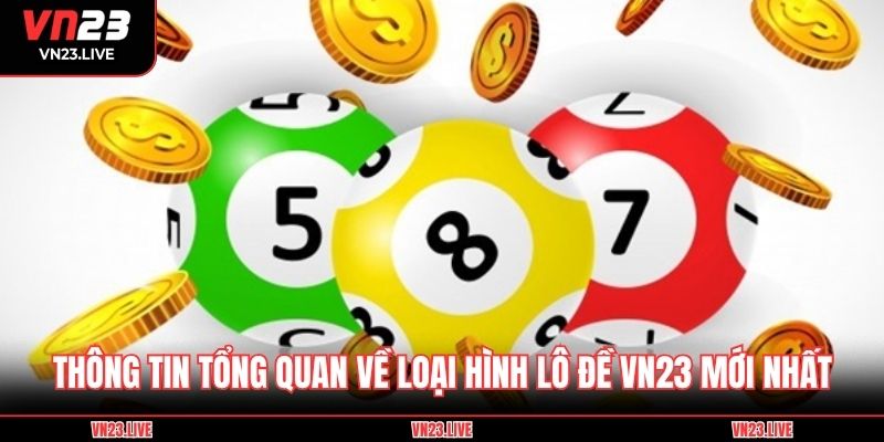 Thông tin tổng quan về loại hình lô đề VN23 mới nhất