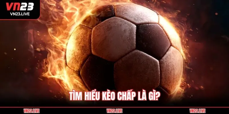 Tìm hiểu kèo chấp là gì?