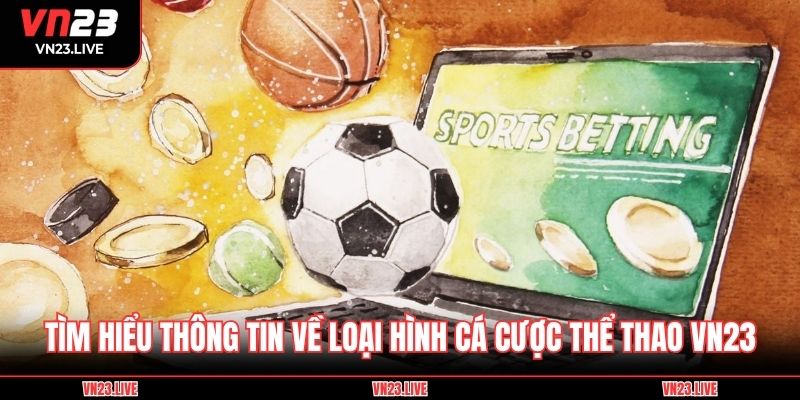 Tìm hiểu thông tin về loại hình cá cược thể thao VN23