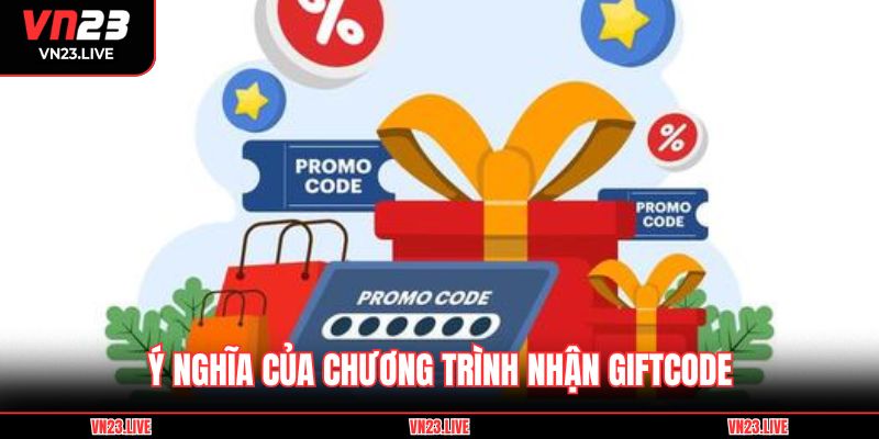 Ý nghĩa của chương trình nhận GiftCode
